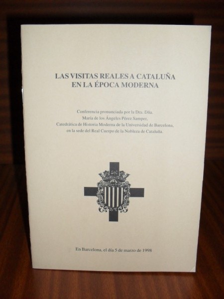 LAS VISITAS REALES A CATALUA EN LA POCA MODERNA. Conferencia pronunciada por... el da 5 de marzo de 1998